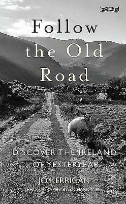 Follow the Old Road: Discover the Ireland of Yesteryear by Jo Kerrigan