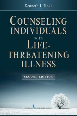 Counseling Individuals with Life Threatening Illness by Kenneth J. Doka