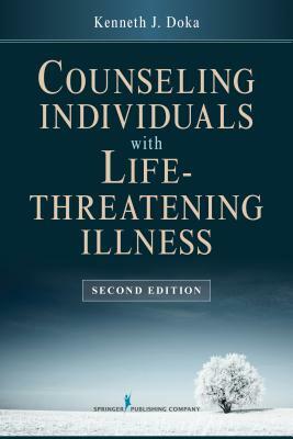 Counseling Individuals with Life Threatening Illness by Kenneth J. Doka