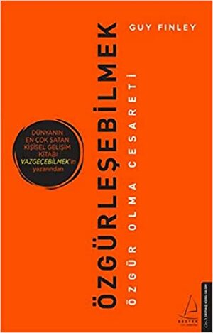 Özgürleşebilmek - Özgür Olma Cesareti by Guy Finley