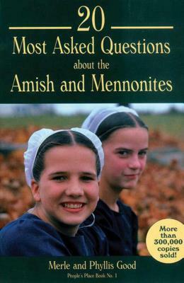20 Most Asked Questions about the Amish and Mennonites by Merle Good, Phyllis Good