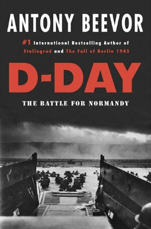 D-Day: The Battle for Normandy by Antony Beevor