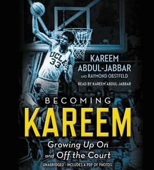 Becoming Kareem: Growing Up on and Off the Court by Kareem Abdul-Jabbar, Raymond Obstfeld