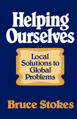 Helping Ourselves: Local Responses to Global Problems by Bruce Stokes