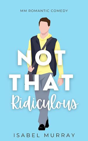 Not That Ridiculous by Isabel Murray