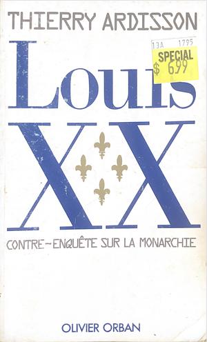 Louis XX: contre-enquête sur la monarchie by Thierry Ardisson