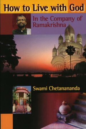 How to Live with God: In the Company of Ramakrishna by Chetanananda