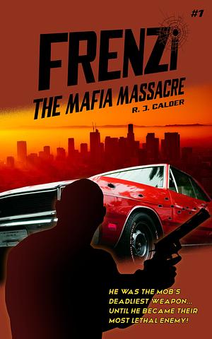 Frenzi: The Mafia Massacre by R. J. Calder