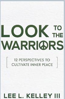 Look to the Warriors: 12 Perspectives to Cultivate Inner Peace by Lee Kelley