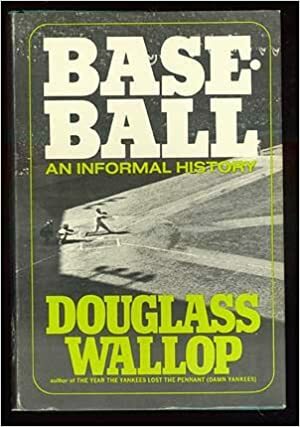 Baseball An Informal History by Douglass Wallop