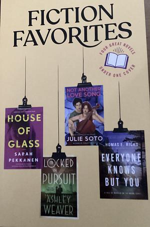 Reader's Digest Fiction Favorites: House of Glass/ Locked in Pursuit/ Not Another Love Song/ Everyone Knows But You by Thomas E. Ricks, Ashley Weaver, Julie Soto, Sarah Pekkanen