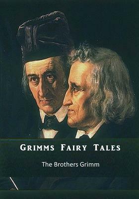 Grimms Fairy Tales: The Brothers Grimm by Jacob Grimm, Wilhelm Grimm