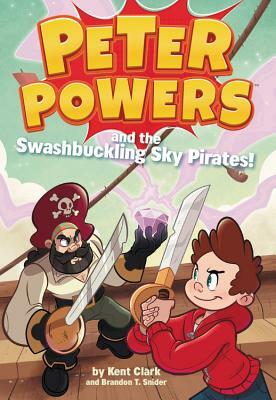 Peter Powers and the Swashbuckling Sky Pirates! by Kent Clark