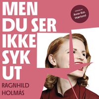 Men du ser ikke syk ut by Ragnhild Holmås