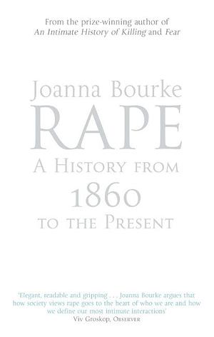 Rape: A History From 1860 To The Present by Joanna Bourke