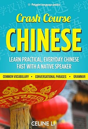 Crash Course Chinese: 500+ Survival Phrases to Talk Like a Local: Basic Chinese Learning Made Simple by Celine Li, Polyglot Language Guides