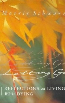 Letting Go: Reflections on Living While Dying by Morrie Schwartz