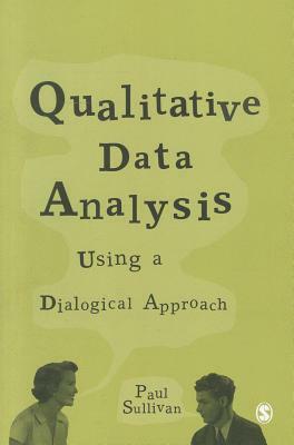 Qualitative Data Analysis: Using a Dialogical Approach by Paul Sullivan