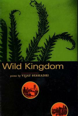 Wild Kingdom: Poems by Vijay Seshadri
