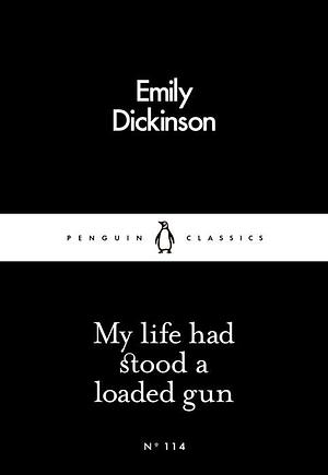 My Life Had Stood a Loaded Gun by Emily Dickinson