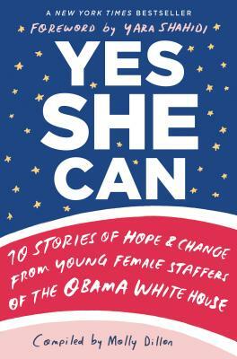 Yes She Can: 10 Stories of Hope & Change from Young Female Staffers of the Obama White House by 