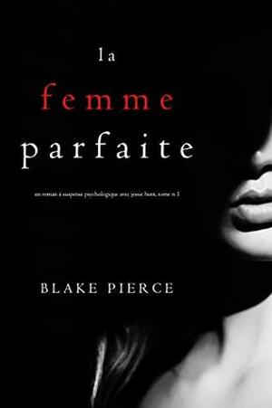 La Femme Parfaite by Blake Pierce