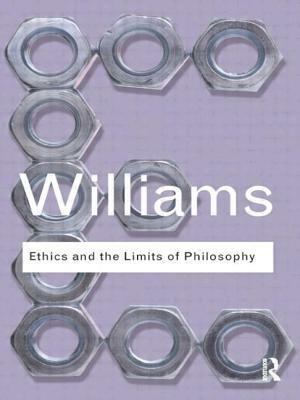 Ethics and the Limits of Philosophy by Bernard Williams