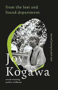 From the Lost and Found Department: New and Selected Poems by Joy Kogawa