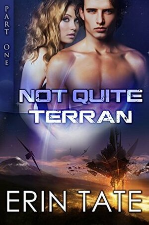 Not Quite Terran Part 1 by Erin Tate