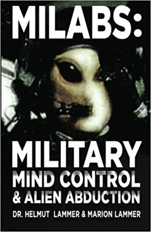 Milabs: Military Mind Control & Alien Abduction by Helmut Lammer