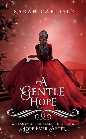 A Gentle Hope: A Beauty and the Beast Retelling  by Sarah Carlisle