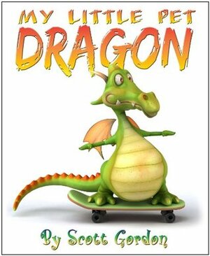 My Little Pet Dragon (Fun!) by Scott Gordon
