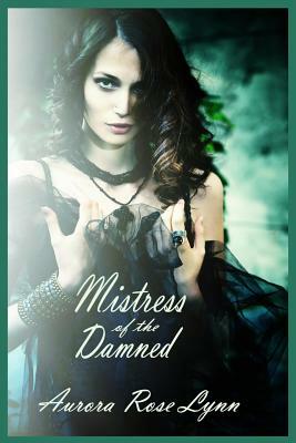 Mistress of the Damned: (Sexy Vampire Romance) by Aurora Rose Lynn