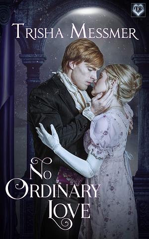 No Ordinary Love by Trisha Messmer