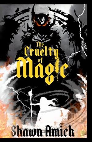 The Cruelty of Magic by Shawn Amick, Shawn Amick