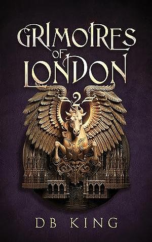 Grimoires of London 2  by D.B. King