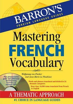 Mastering French Vocabulary with Online Audio by Wolfgang Fischer, Anne-Marie Le Plouhinec