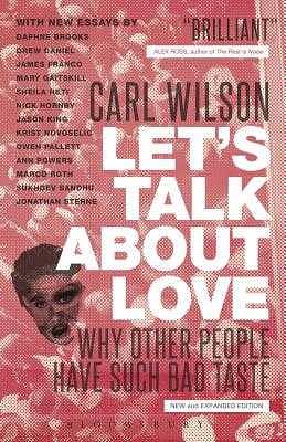 Let's Talk About Love: Why Other People Have Such Bad Taste by Carl Wilson, Carl Wilson
