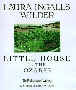Little House in the Ozarks by Laura Ingalls Wilder, Laura Ingalls Wilder, Stephen W. Hines
