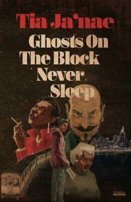Ghosts On The Block Never Sleep by Tia Ja'nae