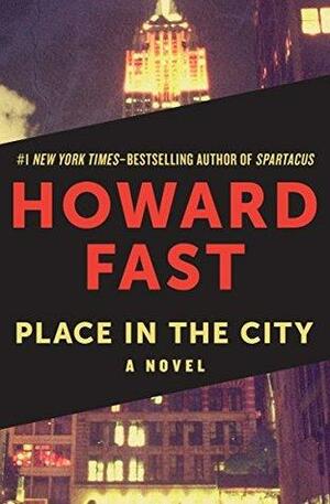 Place in the City: A Novel by Howard Fast