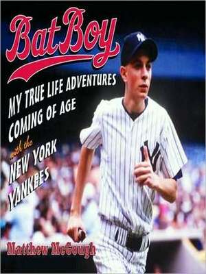 Bat Boy: My True Life Adventures Coming of Age with the New York Yankees by Jason Harris, Matthew McGough