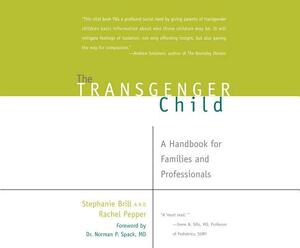 The Transgender Child: A Handbook for Families and Professionals by Rachel Pepper, Stephanie Brill