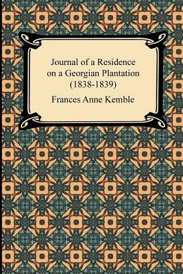 Journal of a Residence on a Georgian Plantation (1838-1839) by Frances Anne Kemble