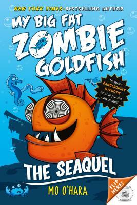 The Seaquel: My Big Fat Zombie Goldfish by Mo O'Hara