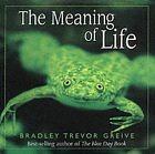 The Meaning Of Life by Bradley Trevor Greive