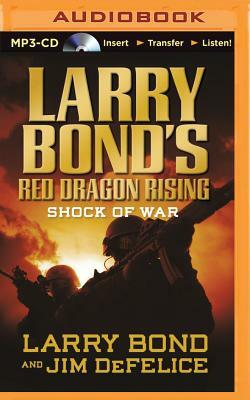 Larry Bond's Red Dragon Rising: Shock of War by Larry Bond, Jim DeFelice