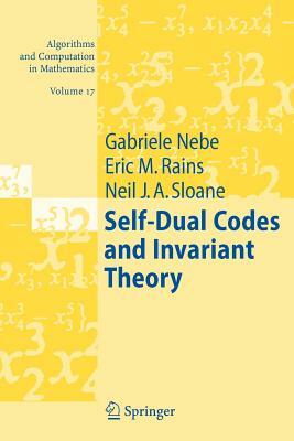 Self-Dual Codes and Invariant Theory by Neil J. A. Sloane, Eric M. Rains, Gabriele Nebe