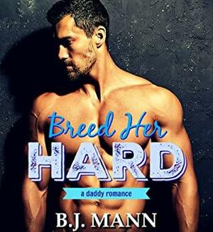 Breed Her Hard by B.J. Mann