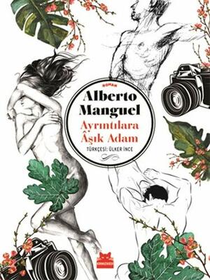 Ayrıntılara Aşık Adam by Alberto Manguel